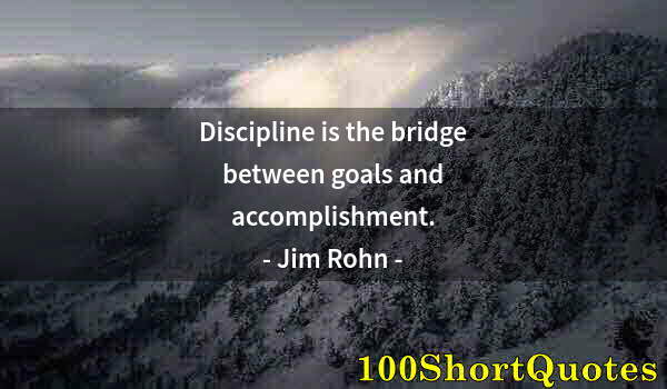 Quote by Albert Einstein: Discipline is the bridge between goals and accomplishment.