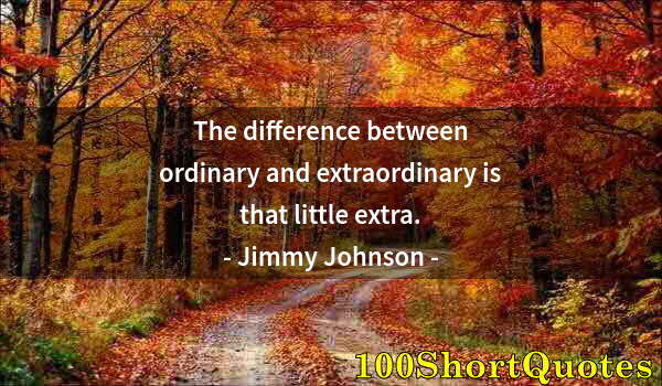 Quote by Albert Einstein: The difference between ordinary and extraordinary is that little extra.