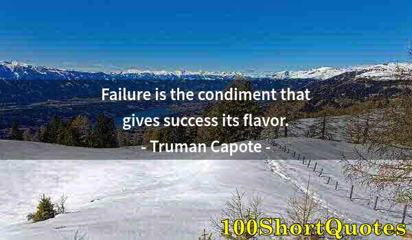 Quote by Albert Einstein: Failure is the condiment that gives success its flavor.