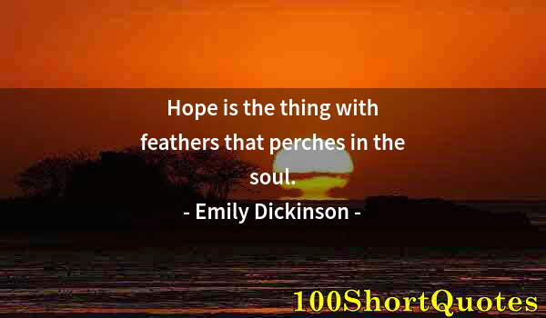 Quote by Albert Einstein: Hope is the thing with feathers that perches in the soul.