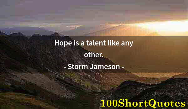 Quote by Albert Einstein: Hope is a talent like any other.