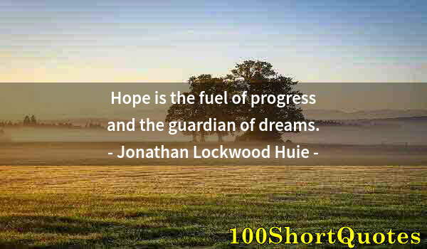 Quote by Albert Einstein: Hope is the fuel of progress and the guardian of dreams.