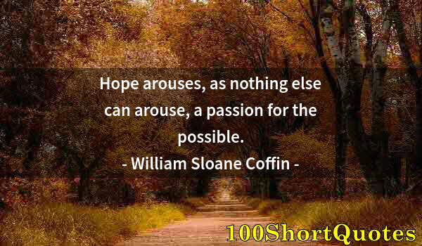 Quote by Albert Einstein: Hope arouses, as nothing else can arouse, a passion for the possible.