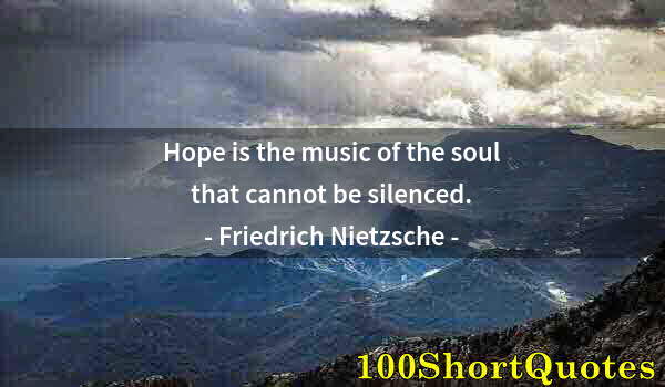 Quote by Albert Einstein: Hope is the music of the soul that cannot be silenced.