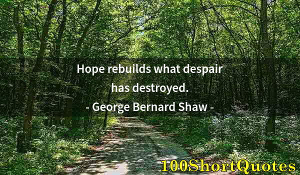 Quote by Albert Einstein: Hope rebuilds what despair has destroyed.