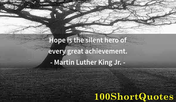 Quote by Albert Einstein: Hope is the silent hero of every great achievement.