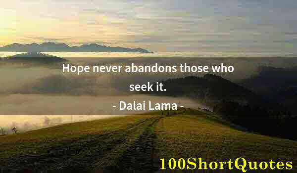 Quote by Albert Einstein: Hope never abandons those who seek it.