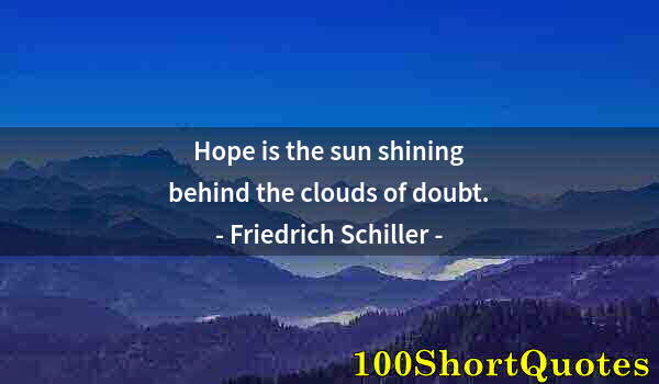 Quote by Albert Einstein: Hope is the sun shining behind the clouds of doubt.