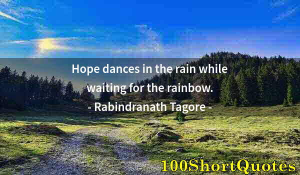 Quote by Albert Einstein: Hope dances in the rain while waiting for the rainbow.