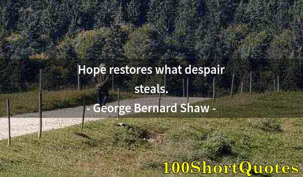 Quote by Albert Einstein: Hope restores what despair steals.