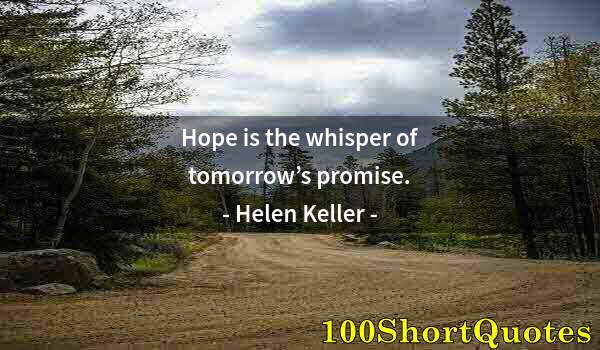 Quote by Albert Einstein: Hope is the whisper of tomorrow’s promise.