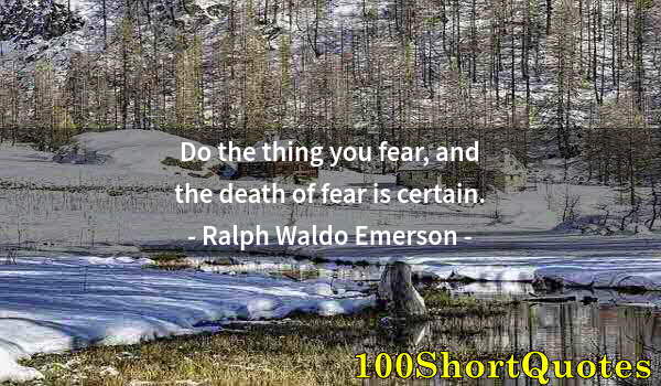 Quote by Albert Einstein: Do the thing you fear, and the death of fear is certain.