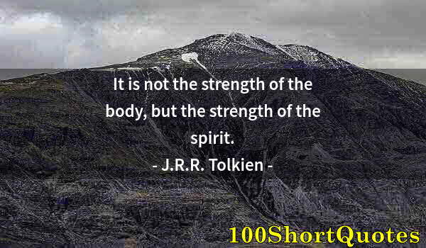 Quote by Albert Einstein: It is not the strength of the body, but the strength of the spirit.