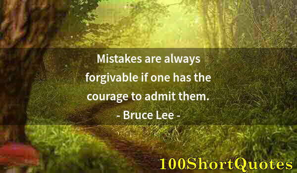 Quote by Albert Einstein: Mistakes are always forgivable if one has the courage to admit them.