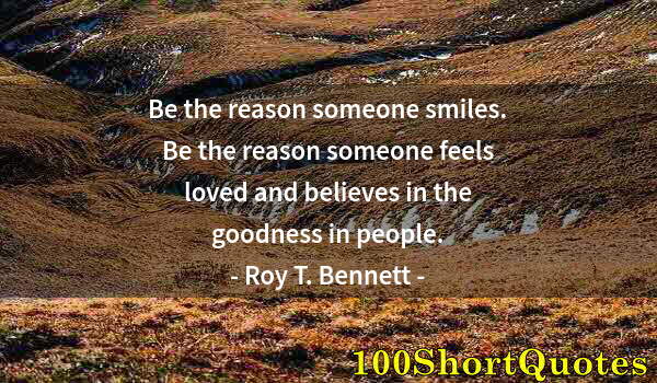 Quote by Albert Einstein: Be the reason someone smiles. Be the reason someone feels loved and believes in the goodness in peop...