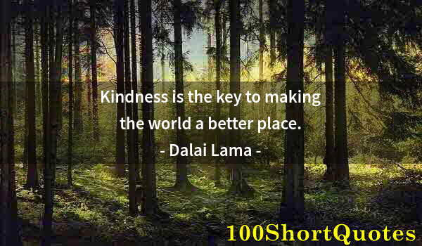 Quote by Albert Einstein: Kindness is the key to making the world a better place.