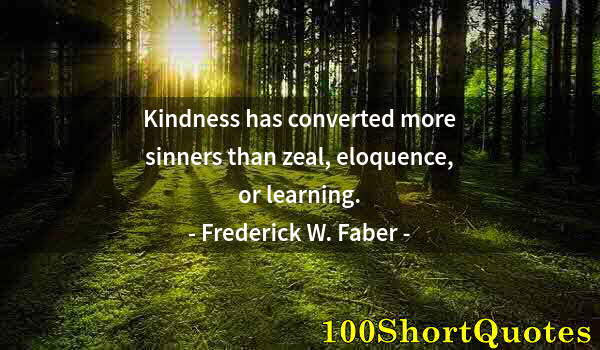 Quote by Albert Einstein: Kindness has converted more sinners than zeal, eloquence, or learning.