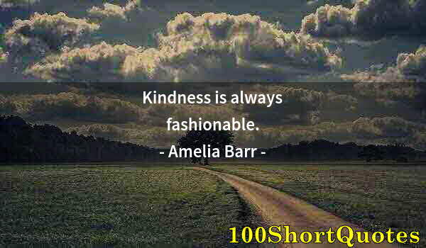 Quote by Albert Einstein: Kindness is always fashionable.