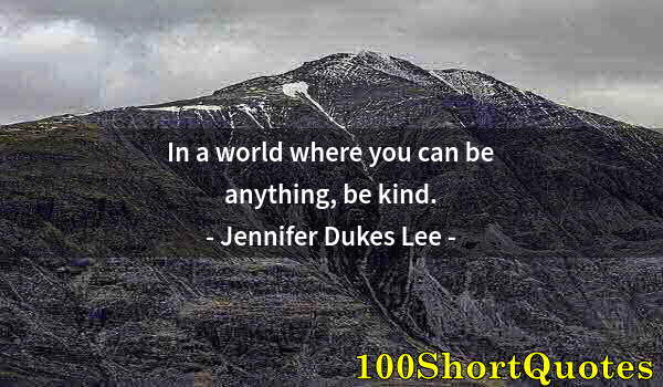 Quote by Albert Einstein: In a world where you can be anything, be kind.