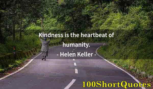 Quote by Albert Einstein: Kindness is the heartbeat of humanity.