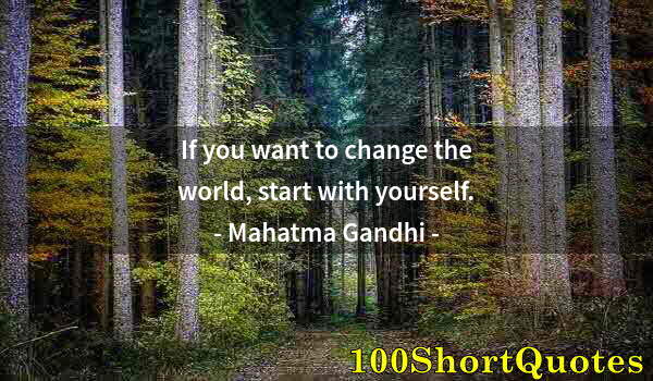 Quote by Albert Einstein: If you want to change the world, start with yourself.