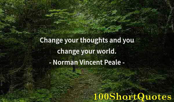 Quote by Albert Einstein: Change your thoughts and you change your world.