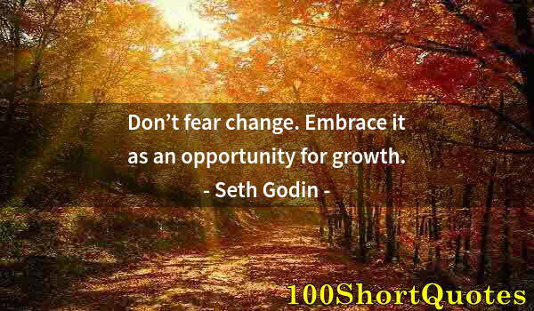 Quote by Albert Einstein: Don’t fear change. Embrace it as an opportunity for growth.