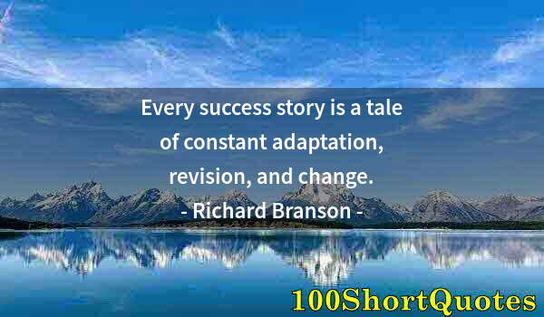 Quote by Albert Einstein: Every success story is a tale of constant adaptation, revision, and change.