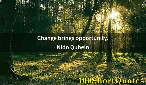 Quote by Albert Einstein: Change brings opportunity.