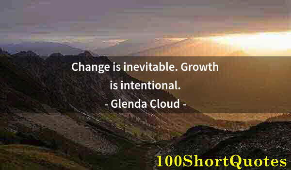 Quote by Albert Einstein: Change is inevitable. Growth is intentional.