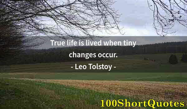 Quote by Albert Einstein: True life is lived when tiny changes occur.