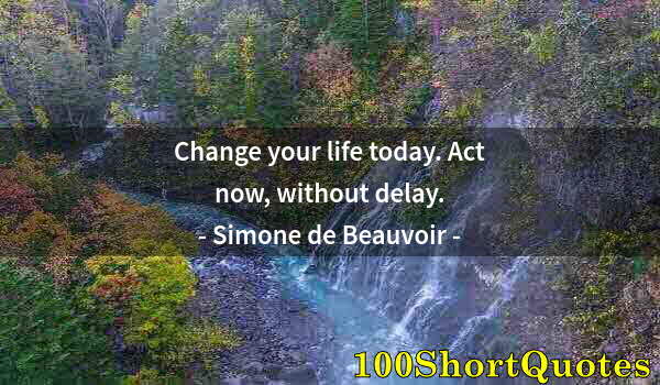 Quote by Albert Einstein: Change your life today. Act now, without delay.