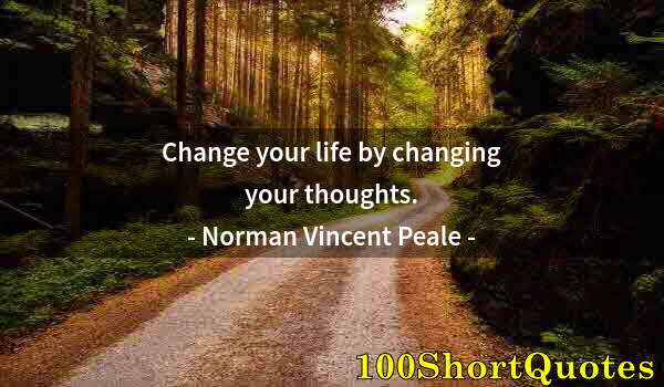 Quote by Albert Einstein: Change your life by changing your thoughts.