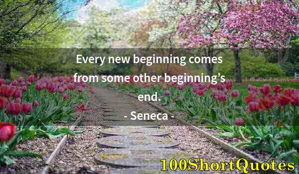 Quote by Albert Einstein: Every new beginning comes from some other beginning’s end.