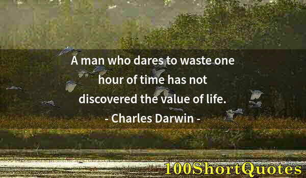 Quote by Albert Einstein: A man who dares to waste one hour of time has not discovered the value of life.