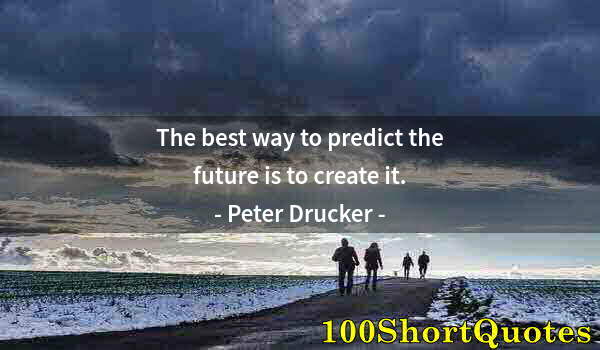 Quote by Albert Einstein: The best way to predict the future is to create it.