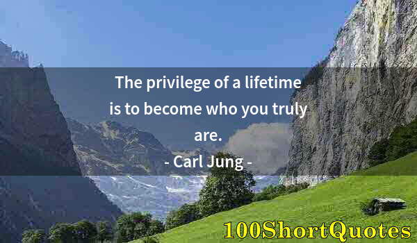 Quote by Albert Einstein: The privilege of a lifetime is to become who you truly are.