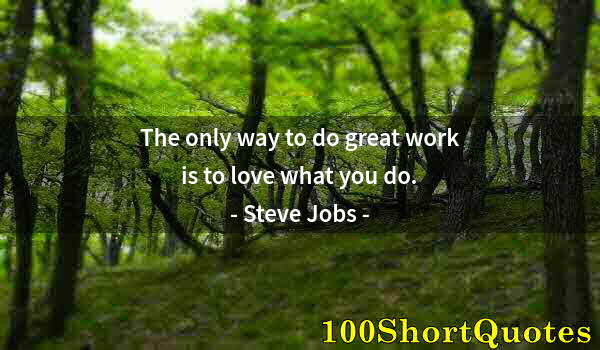 Quote by Albert Einstein: The only way to do great work is to love what you do.