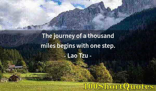 Quote by Albert Einstein: The journey of a thousand miles begins with one step.