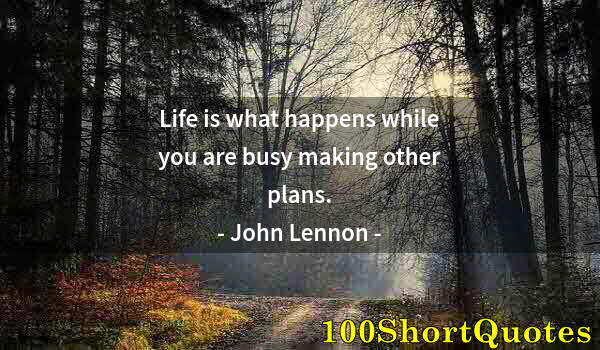 Quote by Albert Einstein: Life is what happens while you are busy making other plans.