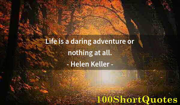 Quote by Albert Einstein: Life is a daring adventure or nothing at all.