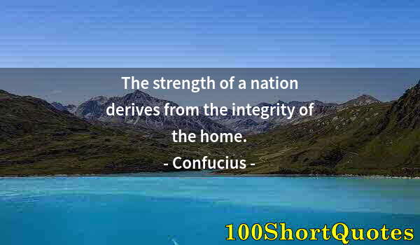 Quote by Albert Einstein: The strength of a nation derives from the integrity of the home.