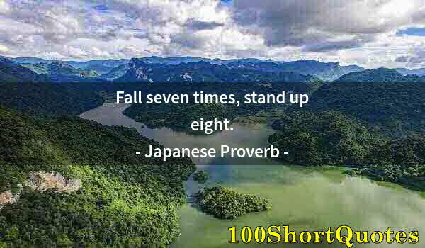 Quote by Albert Einstein: Fall seven times, stand up eight.