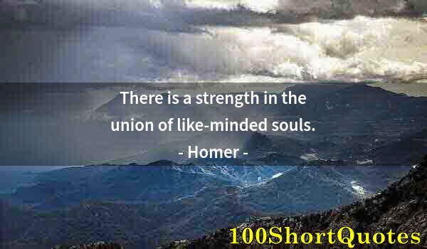 Quote by Albert Einstein: There is a strength in the union of like-minded souls.