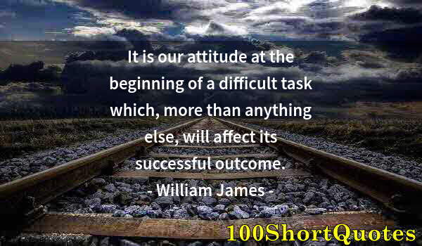 Quote by Albert Einstein: It is our attitude at the beginning of a difficult task which, more than anything else, will affect ...