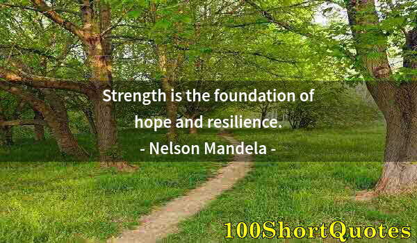 Quote by Albert Einstein: Strength is the foundation of hope and resilience.