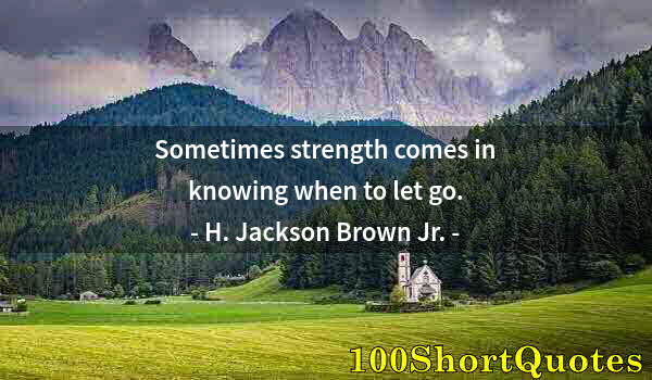 Quote by Albert Einstein: Sometimes strength comes in knowing when to let go.