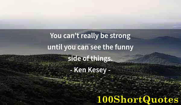 Quote by Albert Einstein: You can’t really be strong until you can see the funny side of things.