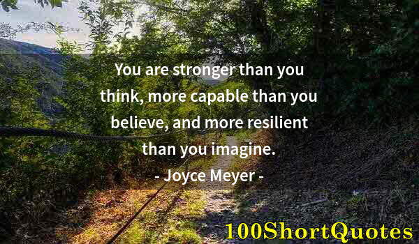 Quote by Albert Einstein: You are stronger than you think, more capable than you believe, and more resilient than you imagine.