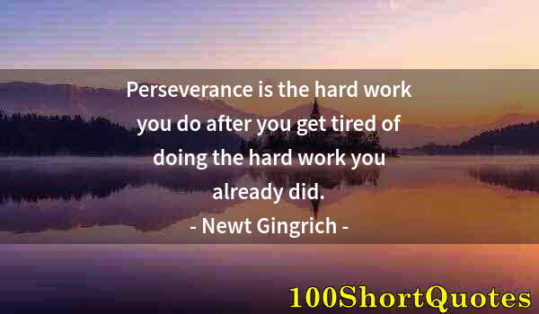 Quote by Albert Einstein: Perseverance is the hard work you do after you get tired of doing the hard work you already did.